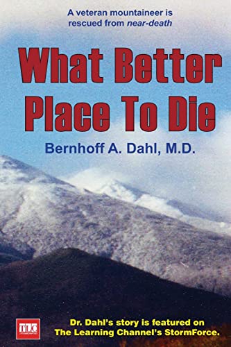 What Better Place to Die: A veteran mountaineer is rescued from near-death - Click to Buy