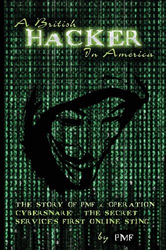 A British Hacker in America: The story of PMF & 'Operation Cybersnare' - The U.S. Secret Service's first online sting - Click to Buy