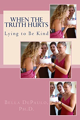 When the Truth Hurts: Lying to Be Kind - Click to Buy