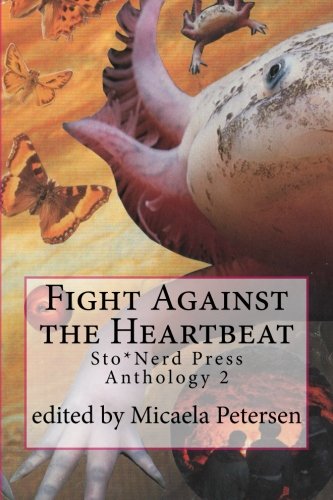 Fight Against the Heartbeat: Sto*Nerd Press Anthology 2