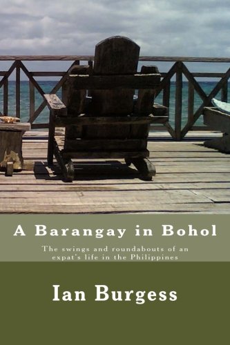 A Barangay in Bohol: The swings and roundabouts of an expat's life in the Philippines - Click to Buy