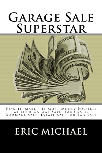 Garage Sale Superstar: How to Make the Most Money Possible at your Garage Sale, Yard Sale, Rummage Sale, Estate Sale, or Tag Sale (Almost Free Money)