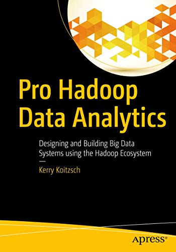 Pro Hadoop Data Analytics: Designing and Building Big Data Systems using the Hadoop Ecosystem - Click to Buy