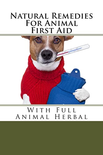 Natural Remedies For Animal First Aid: With Full Animal Herbal (Natural Remedies For Animals Series)