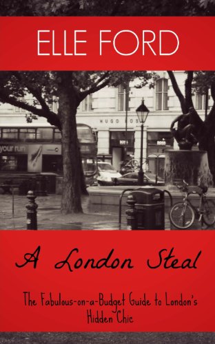 A London Steal - The Fabulous-On-A-Budget Guide to London's Hidden Chic - Click to Buy