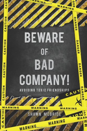 Beware of Bad Company: Avoiding Toxic Friendships - Click to Buy