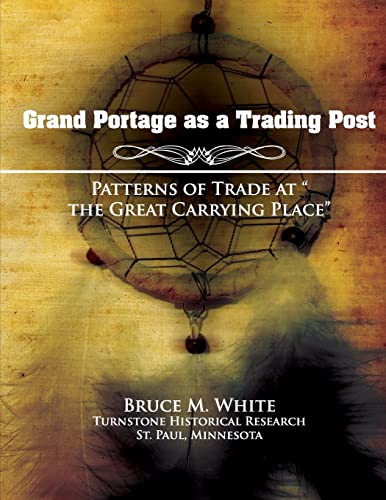 Grand Portage as a Trading Post: Patterns of Trade at "the Great Carrying Place" - Click to Buy