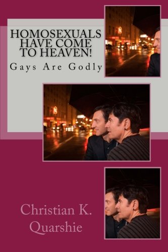 Homosexuals Have Come To Heaven!: Gays Are Godly - Click to Buy