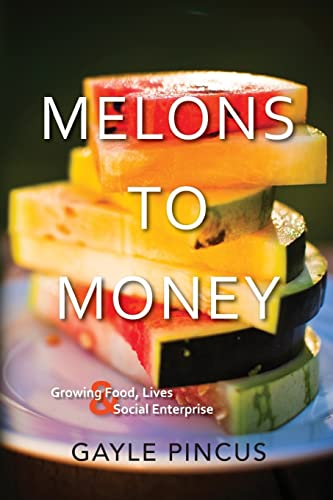 Melons to Money: Growing Food, Lives & Social Enterprise - Click to Buy