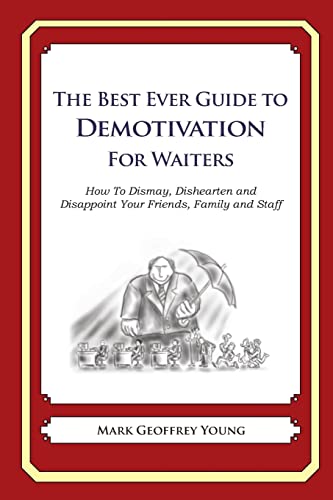 The Best Ever Guide to Demotivation for Waiters: How to Dismay, Dishearten and Disappoint Your Friends, Family and Staff - Click to Buy