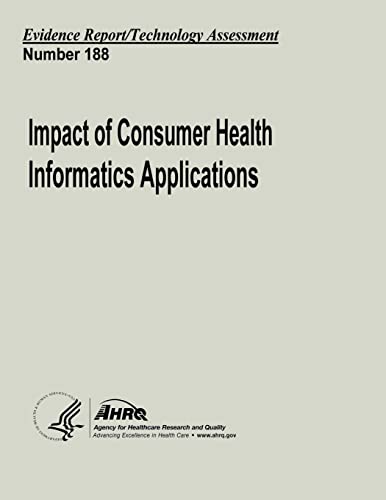 Impact of Consumer Health Informatics Applications: Evidence Report/Technology Assessment Number 188 - Click to Buy