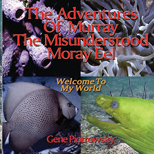 The Adventures Of Murray The Misunderstood Moray Eel: Welcome To My World - Click to Buy