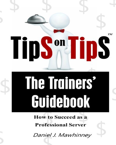 Tips On Tips - The Trainers Guidebook: How To Succeed As A Professional Server - Click to Buy