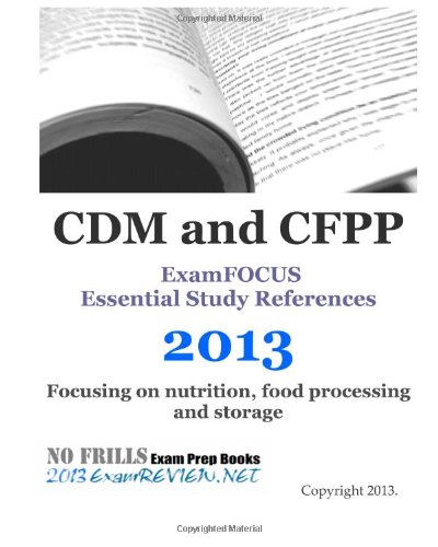 CDM and CFPP ExamFOCUS Essential Study References 2013: Focusing on nutrition, food processing and storage - Click to Buy