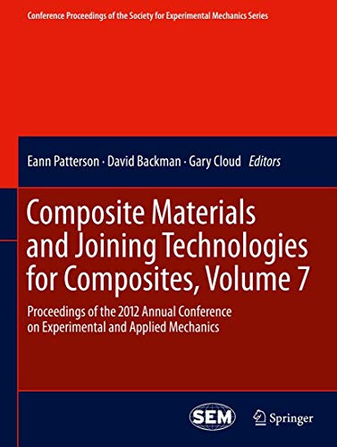 Composite Materials and Joining Technologies for Composites, Volume 7: Proceedings of the 2012 Annual Conference on Experimental and Applied Mechanics ... Society for Experimental Mechanics Series) - Click to Buy