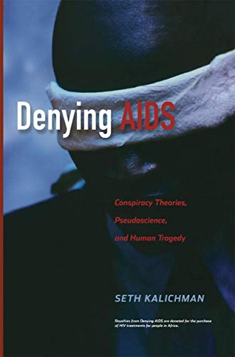Denying AIDS: Conspiracy Theories, Pseudoscience, and Human Tragedy - Click to Buy