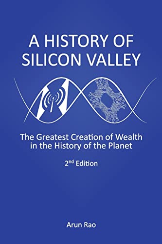 A History of Silicon Valley: The Greatest Creation of Wealth in the History of the Planet, 2nd Edition - Click to Buy