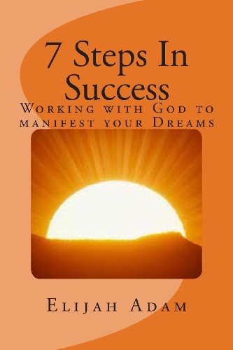 7 Steps In Success: Working with God to manifest your Dreams - Click to Buy