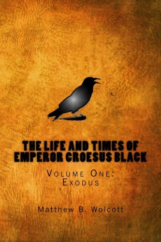 The Life and Times of Emperor Croesus Black: Volume One: Exodus - Click to Buy