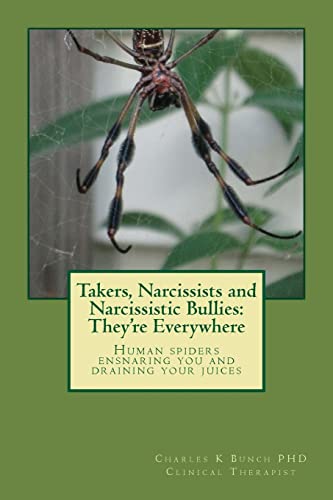 Takers, Narcissists and Narcissistic Bullies: They're Everywhere - Click to Buy