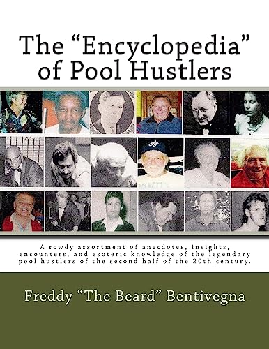 The "Encyclopedia" of Pool Hustlers: A rowdy assortment of anecdotes, insights, encounters, and esoteric knowledge of the legendary pool hustlers of the second half of the 20th century. - Click to Buy