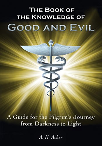 The Book of the Knowledge of Good and Evil: A guide for the Pilgrim's Journey from Darkness to Light - Click to Buy