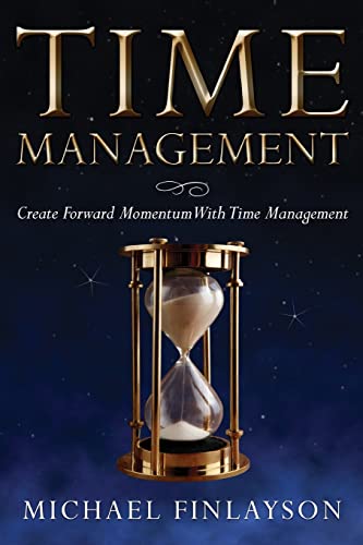 Time Management: Create Forward Momentum with Time Management (Your Personal Development)