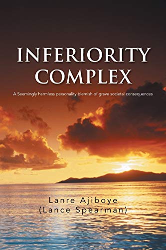 Inferiority Complex: A Seemingly Harmless Personality Blemish of Grave Societal Consequences - Click to Buy