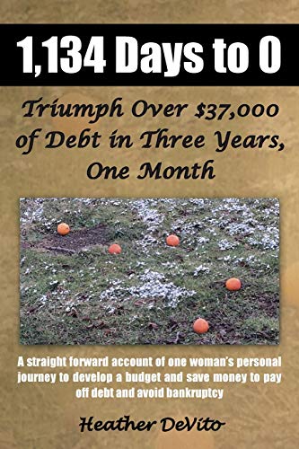 1,134 Days to 0: Triumph Over $37,000 of Debt in Three Years, One Month - Click to Buy