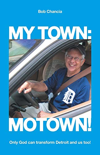 My Town: Motown!: Only God Can Transform Detroit and Us Too! - Click to Buy