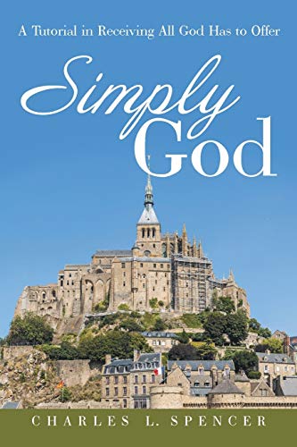 Simply God: A Tutorial in Receiving All God Has to Offer - Click to Buy