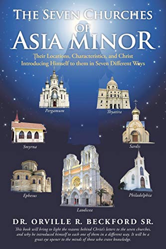 The Seven Churches of Asia Minor: Their Locations, Characteristics, and Christ Introducing Himself to them in Seven Different Ways