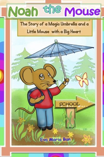 Noah the Mouse: The Story of a Magic Umbrella and a Little Mouse with a Big Heart