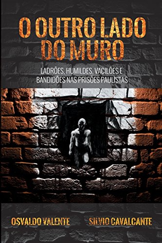 O Outro Lado do Muro: Ladrões, humildes, vacilões e bandidões nas prisões paulistas - Click to Buy
