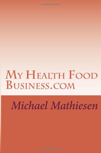 My Health Food Business.com: Making Money in the Health Food Business - Click to Buy