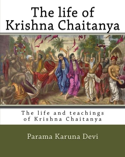 The life of Krishna Chaitanya: The life and teachings of Krishna Chaitanya - Click to Buy