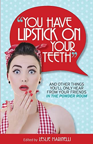 “You Have Lipstick on Your Teeth” and Other Things You’ll Only Hear from Your Friends In The Powder Room - Click to Buy