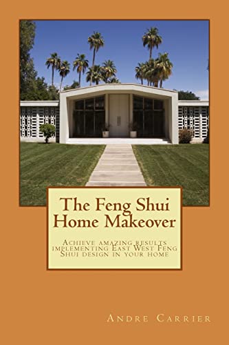 The Feng Shui Home Makeover: Achieve Amazing Results using the Scientific East West Feng Shui Method - Click to Buy