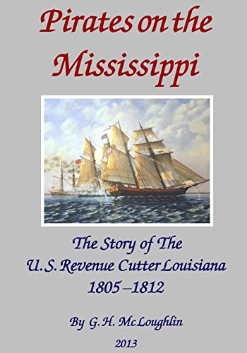 Pirates on the Mississippi: The Story of the U.s. Revenue Cutter Louisiana 1805 - 1812 - Click to Buy