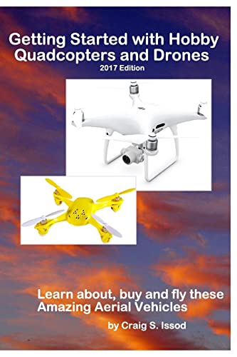 Getting Started with Hobby Quadcopters and Drones: Learn about, buy and fly these amazing aerial vehicles - Click to Buy
