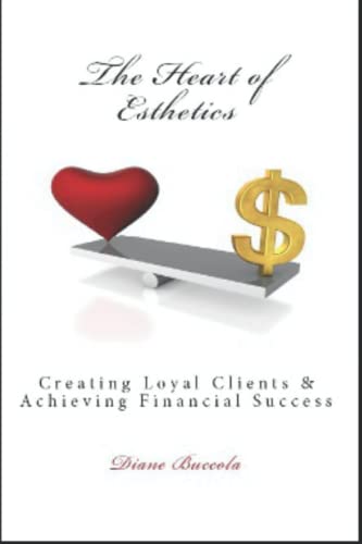 The Heart of Esthetics: Creating Loyal Clients & Achieving Financial Success - Click to Buy