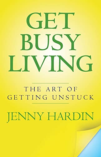 Get Busy Living: The Art of Getting Unstuck