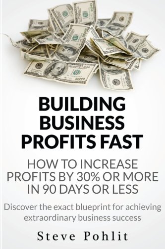 Building Business Profits Fast: How to Increase Your Profits by 30% or More in 90 Days or Less - Click to Buy