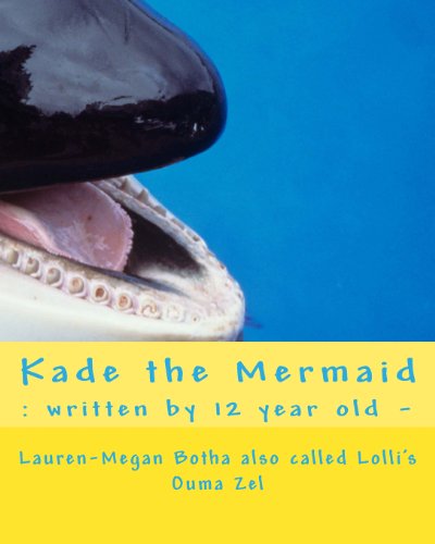 Kade the Mermaid: : written by 12 year old (no-more-beg-me-to-read) - Click to Buy