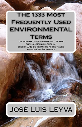 The 1333 Most Frequently Used Environmental Terms: English-Spanish-English Dictionary of Environmental Terms - Diccionario de Términos Ambientales - ... (The 1333 Most Frequently Used Terms)