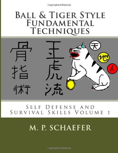 Ball & Tiger Style Fundamental Techniques: Self Defense and Survival Skills Volume 1 - Click to Buy