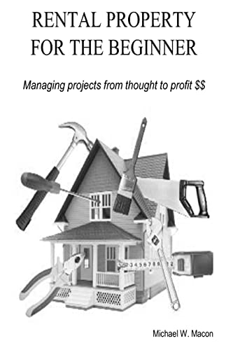 RENTAL PROPERTY FOR THE BEGINNER - Managing a project from thought to profit - Click to Buy
