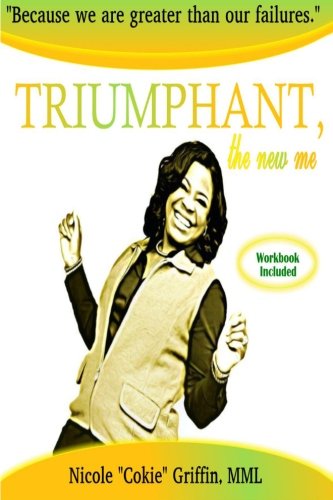 TRIUMPHANT, the new me: Because we are greater than our failures - Click to Buy