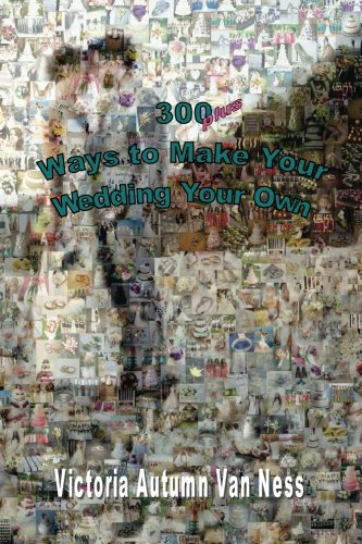 300 plus Ways to Make Your Wedding Your Own - Click to Buy