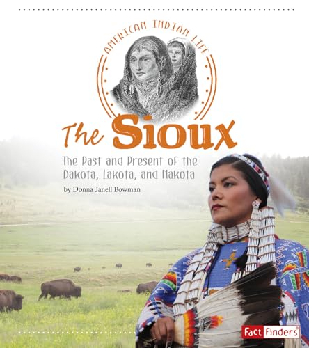 The Sioux: The Past and Present of the Dakota, Lakota, and Nakota - Click to Buy